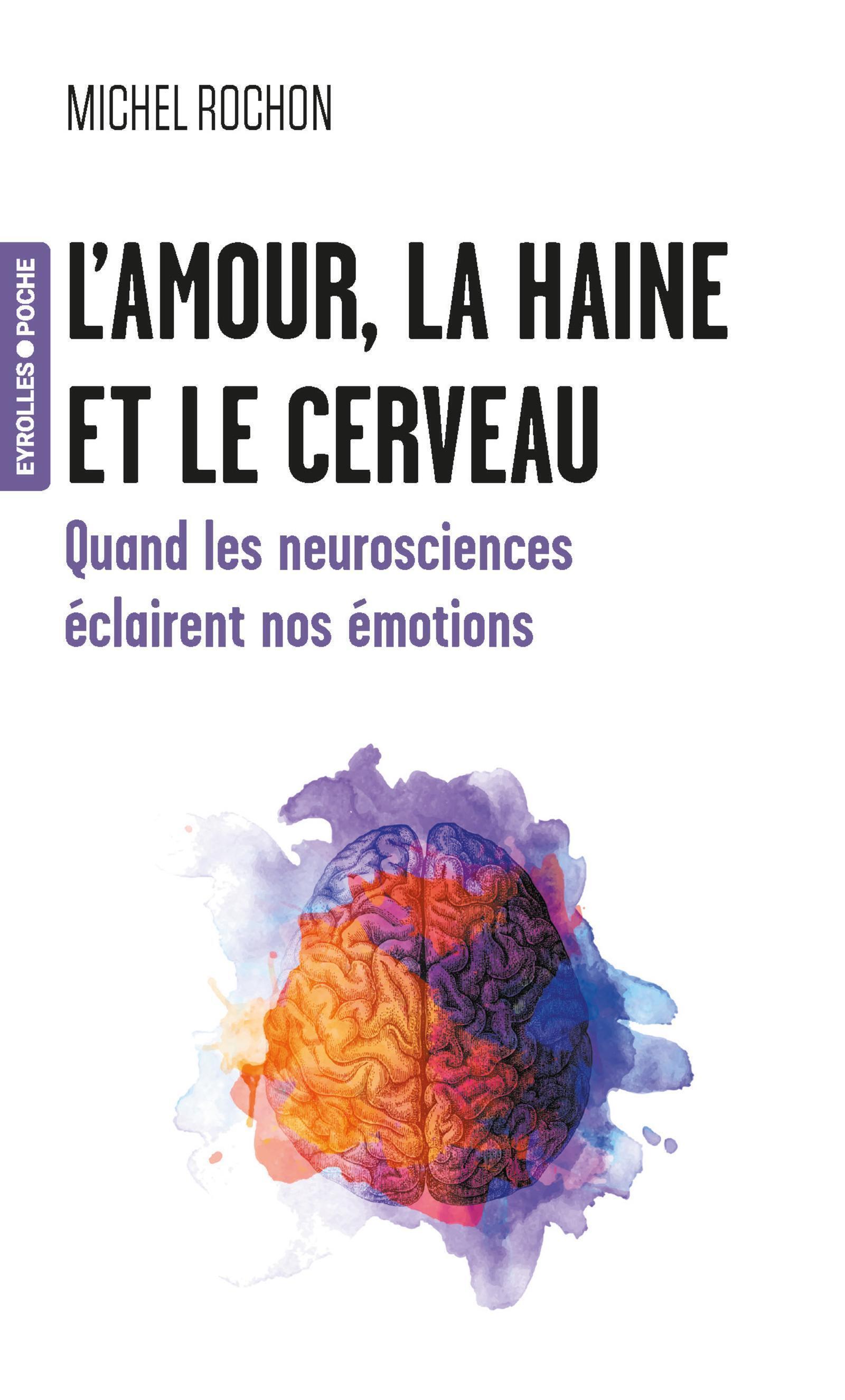 L'amour, la haine et le cerveau - Michel Rochon - EYROLLES