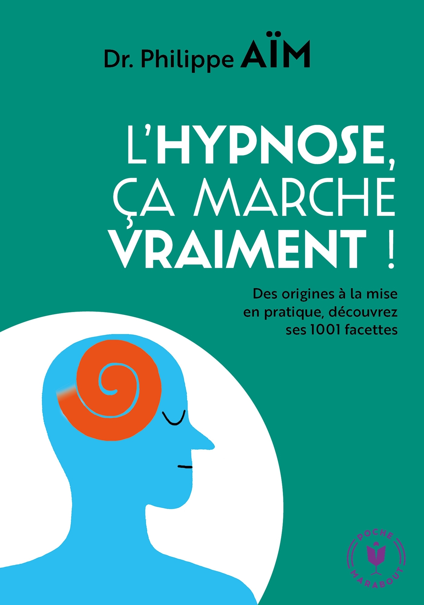 L'hypnose ça marche vraiment ! - Philippe Aïm - MARABOUT