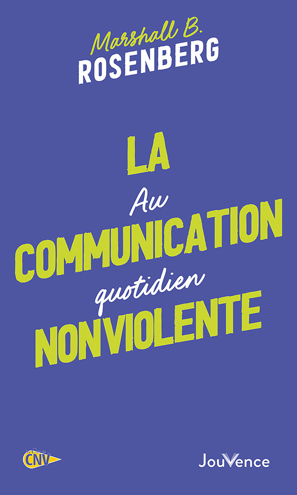 La Communication NonViolente au quotidien - Marshall B. Rosenberg - JOUVENCE