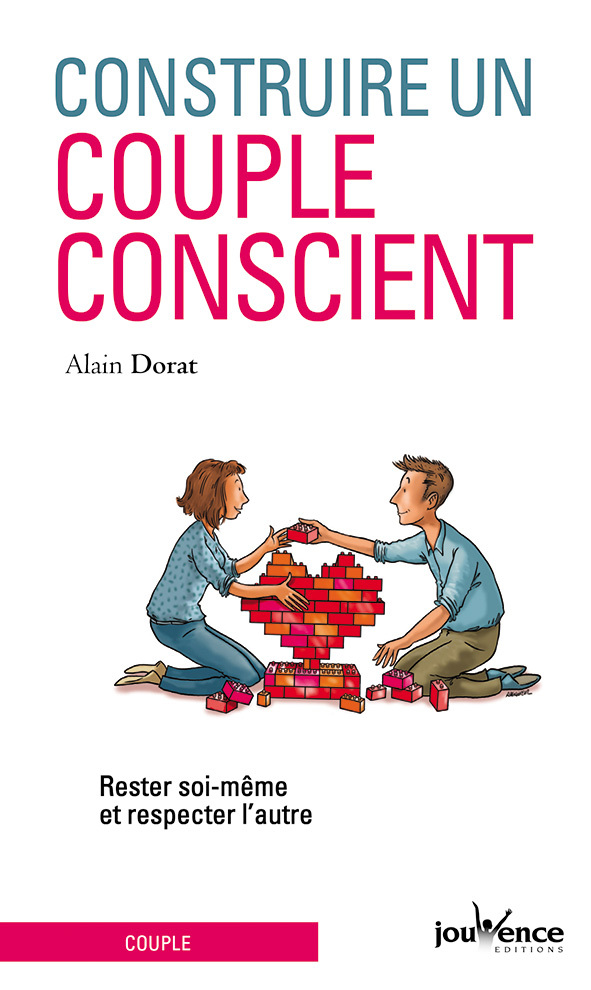 Construire un couple conscient - Alain Dorat - JOUVENCE Construire un couple conscient - Alain Dorat - JOUVENCE