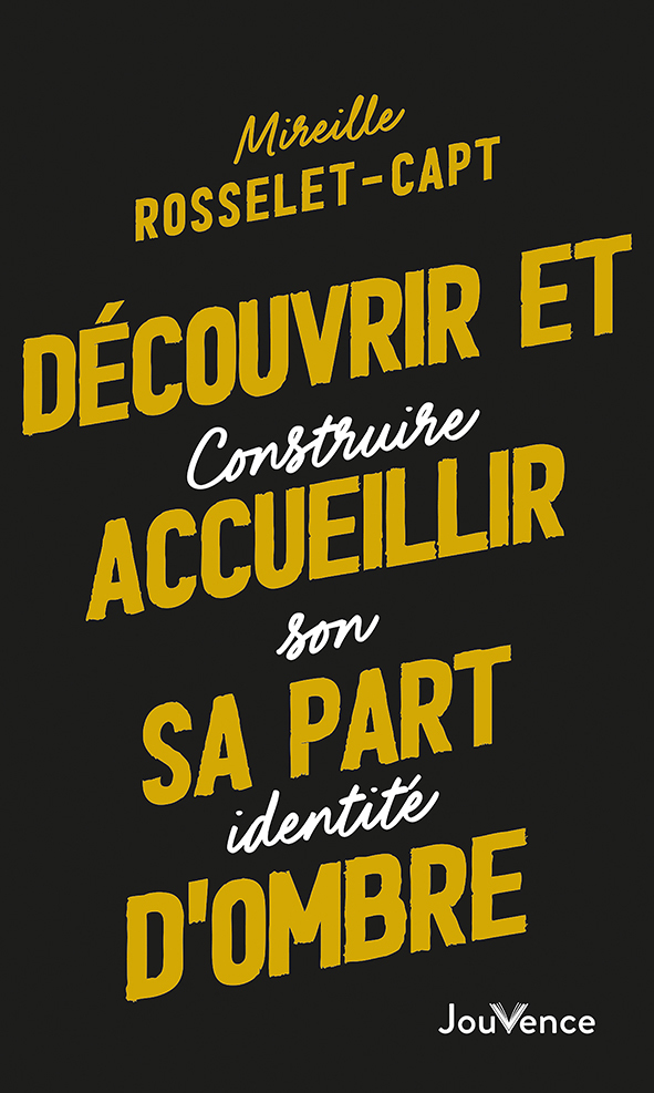 Découvrir et accueillir sa part d'ombre - MIREILLE ROSSELET-CAPT - JOUVENCE
