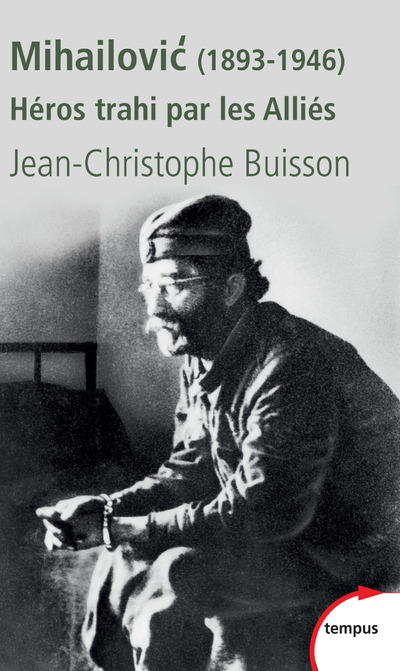 Mihailovic héros trahi par les alliés, 1893-1946 - Jean-Christophe Buisson - TEMPUS PERRIN