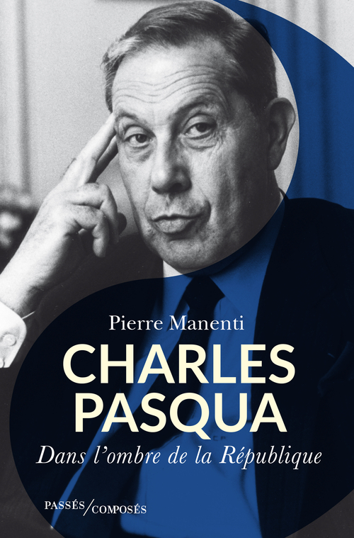 Charles Pasqua - Pierre Manenti - PASSES COMPOSES Charles Pasqua - Pierre Manenti - PASSES COMPOSES