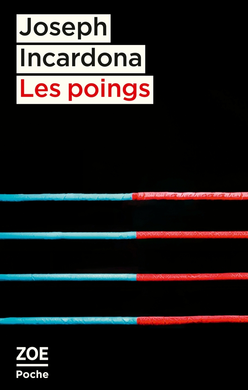 Les poings - suivi de Dans les cordes - Joseph Incardona - ZOE