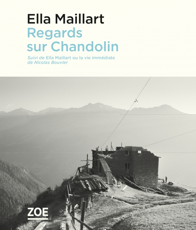 Regards sur Chandolin - Suivi de "Ella Maillart ou la vie im - Ella Maillart - ZOE Regards sur Chandolin - Suivi de "Ella Maillart ou la vie im - Ella Maillart - ZOE