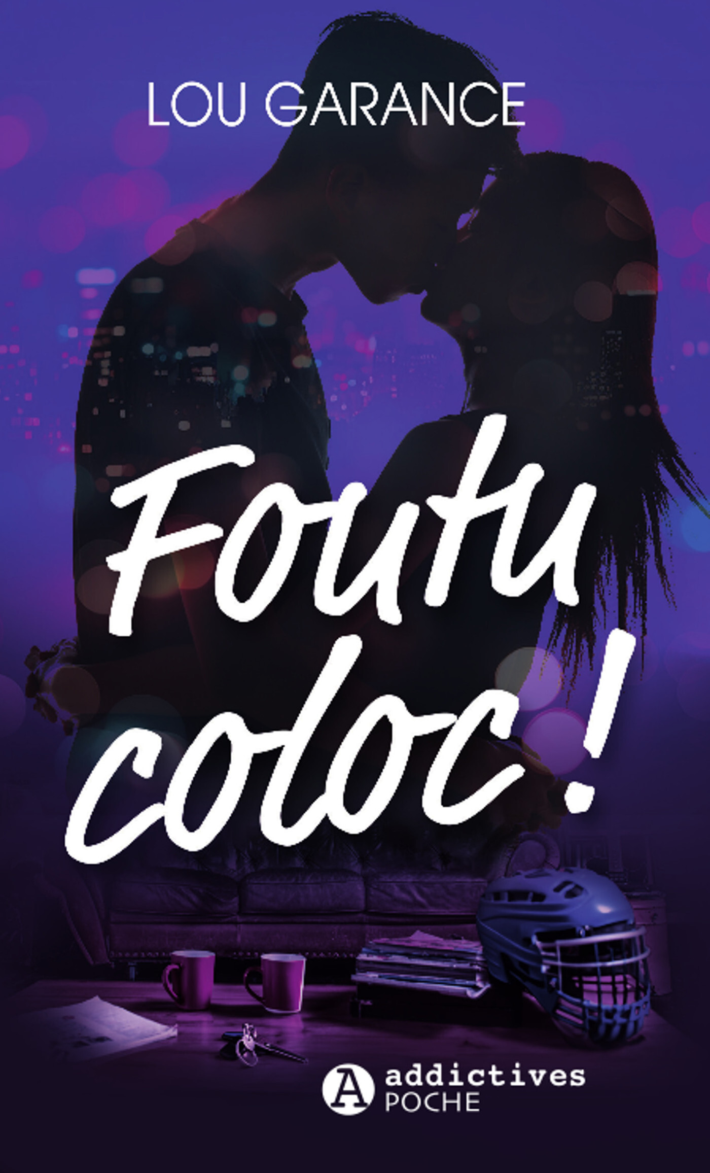Foutu Coloc ! - Lou Garance - ADDICTIVES