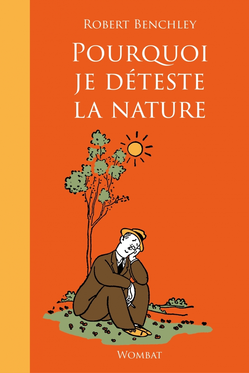Pourquoi je déteste la nature - Robert Benchley - WOMBAT Pourquoi je déteste la nature - Robert Benchley - WOMBAT