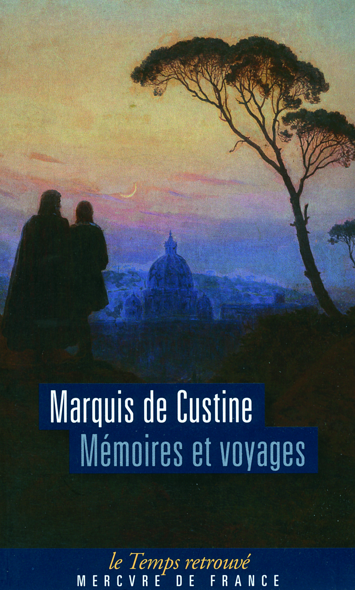 Mémoires et voyages ou Lettres à diverses époques, pendant des courses en Suisse, en Calabre, en Angleterre et en Écosse - Astolphe de Custine - MERCURE DE FRAN Mémoires et voyages ou Lettres à diverses époques, pendant des courses en Suisse, en Calabre, en Angleterre et en Écosse - Astolphe de Custine - MERCURE DE FRAN