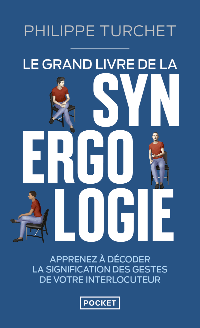 Le Grand livre de la synergologie - Décoder le langage corporel pour améliorer la relation - Philippe Turchet - POCKET Le Grand livre de la synergologie - Décoder le langage corporel pour améliorer la relation - Philippe Turchet - POCKET