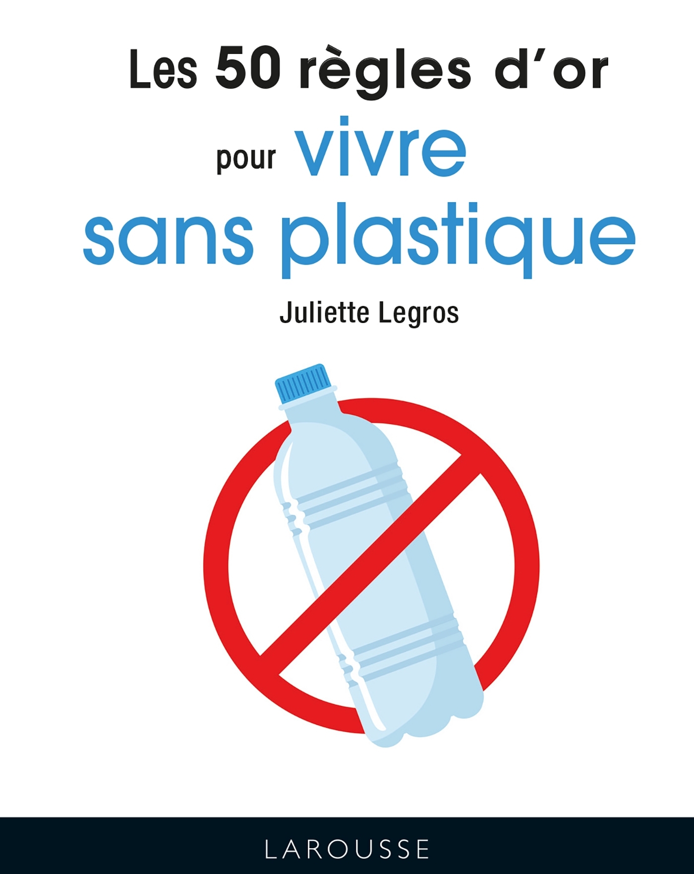 Les 50 règles d'or pour vivre sans plastique - Katia Cosse - LAROUSSE