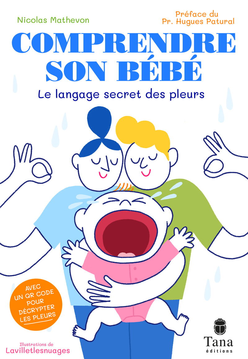 Comprendre son bébé - Le langage secret des pleurs - Nicolas MATHEVON - TANA Comprendre son bébé - Le langage secret des pleurs - Nicolas MATHEVON - TANA