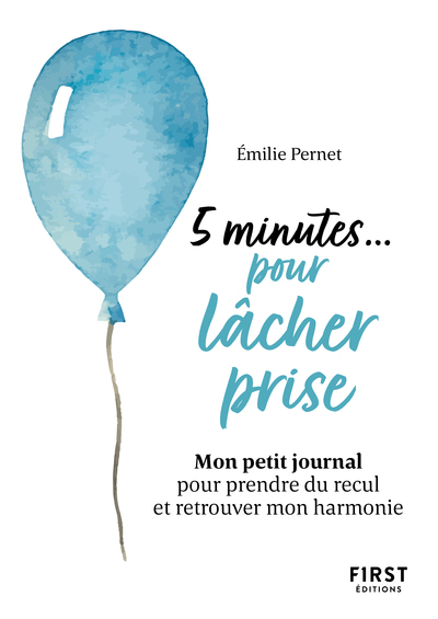 Petit livre - 5 minutes... pour lâcher prise - Mon petit journal pour prendre du recul et retrouver mon harmonie - Emilie Pernet - FIRST