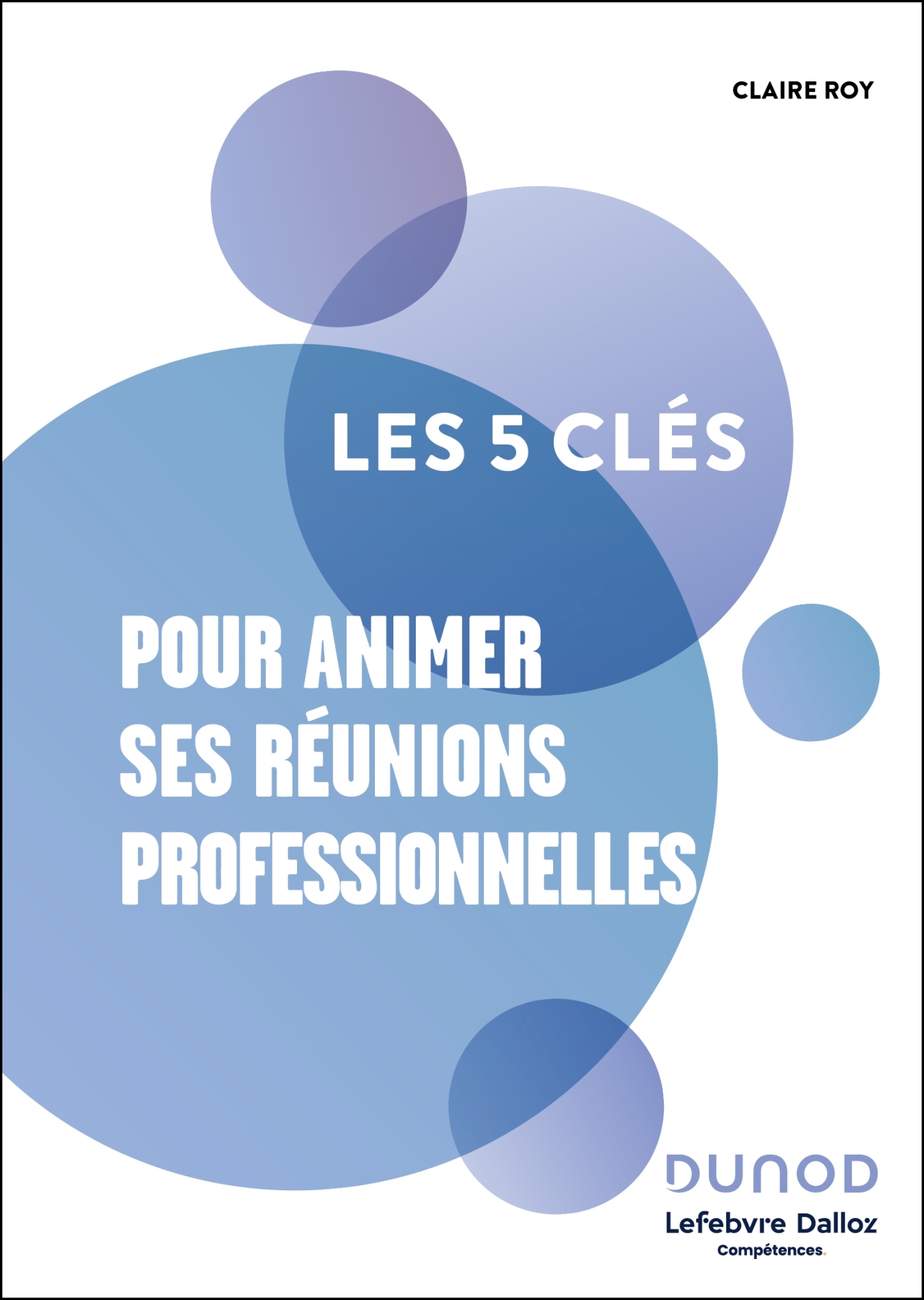 Les 5 clés pour animer ses réunions professionnelles -   - DUNOD