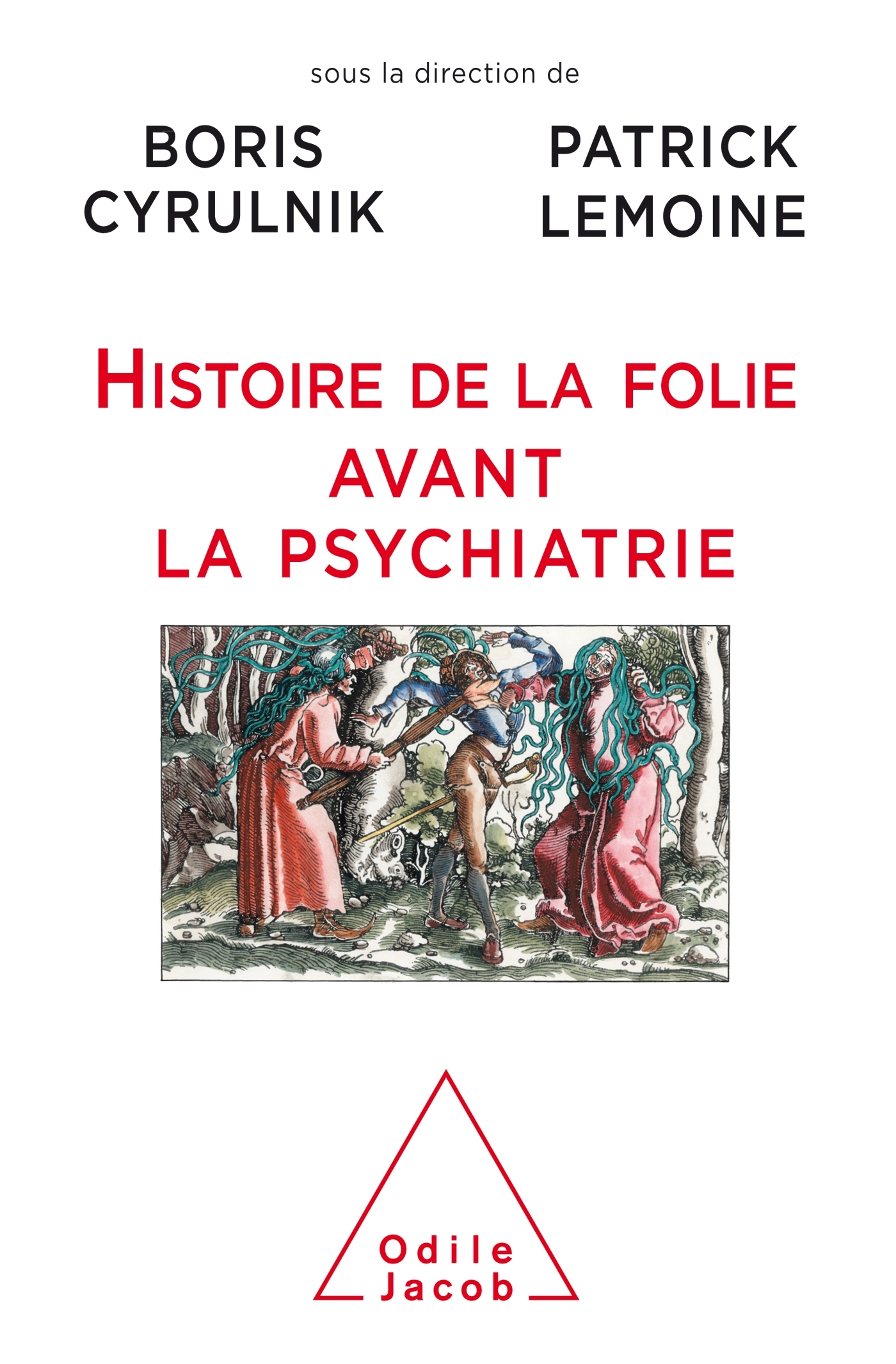 Histoire de la folie avant la psychiatrie - Boris Cyrulnik - JACOB Histoire de la folie avant la psychiatrie - Boris Cyrulnik - JACOB