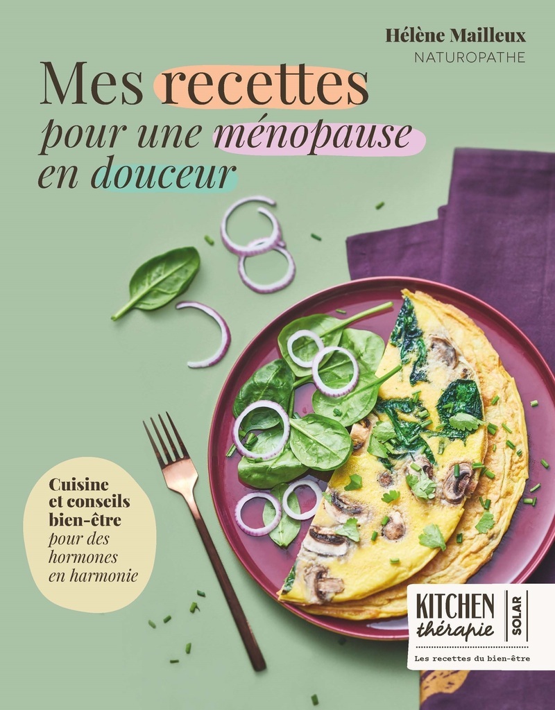Mes recettes pour une ménopause en douceur - Kitchen Thérapie - Hélène Mailleux - SOLAR Mes recettes pour une ménopause en douceur - Kitchen Thérapie - Hélène Mailleux - SOLAR