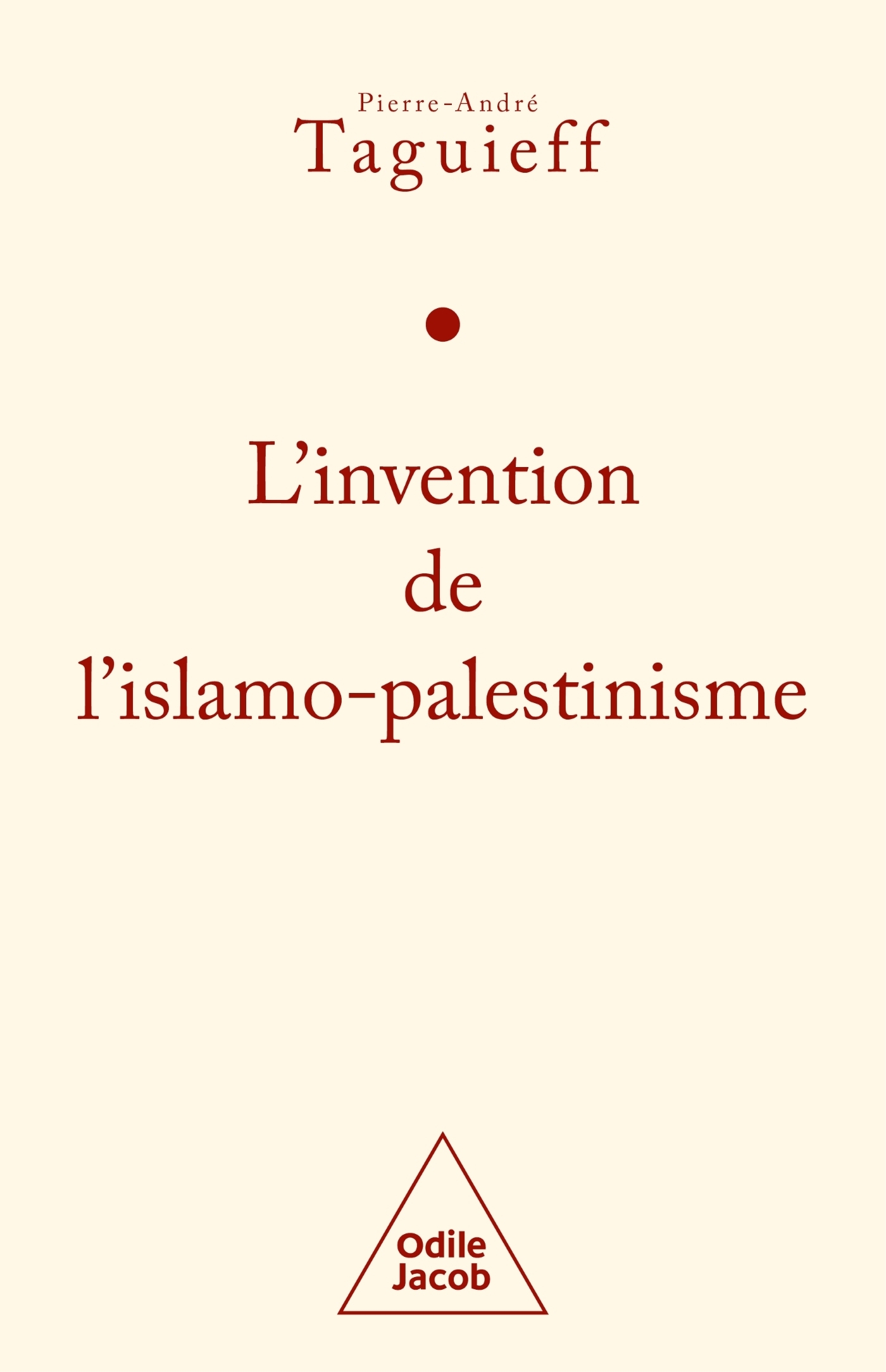 L'invention de l'islamo-palestinisme - PIERRE-ANDRE TAGUIEFF - JACOB L'invention de l'islamo-palestinisme - PIERRE-ANDRE TAGUIEFF - JACOB