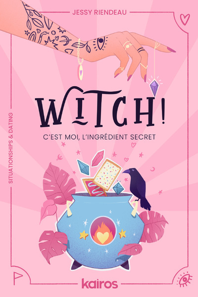 Witch ! C'est moi, l'ingrédient secret - Jessy Riendeau - EDITIONS KAIROS Witch ! C'est moi, l'ingrédient secret - Jessy Riendeau - EDITIONS KAIROS