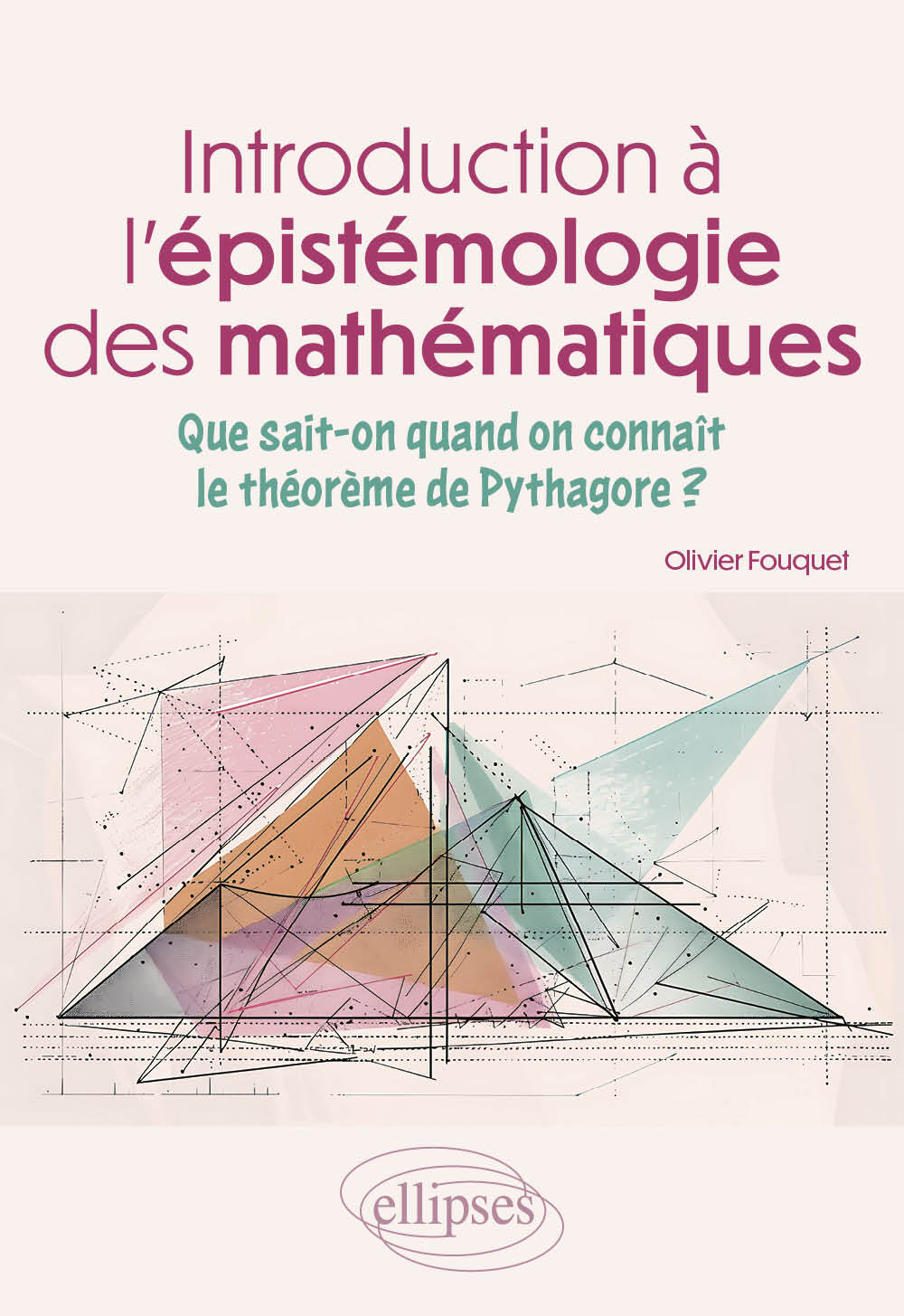 Introduction à l'épistémologie des mathématiques - OLIVIER FOUQUET - ELLIPSES