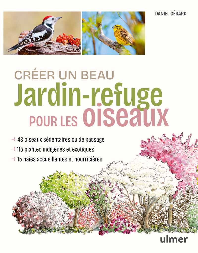 Créer un beau jardin-refuge pour les oiseaux - Daniel Gérard - ULMER Créer un beau jardin-refuge pour les oiseaux - Daniel Gérard - ULMER