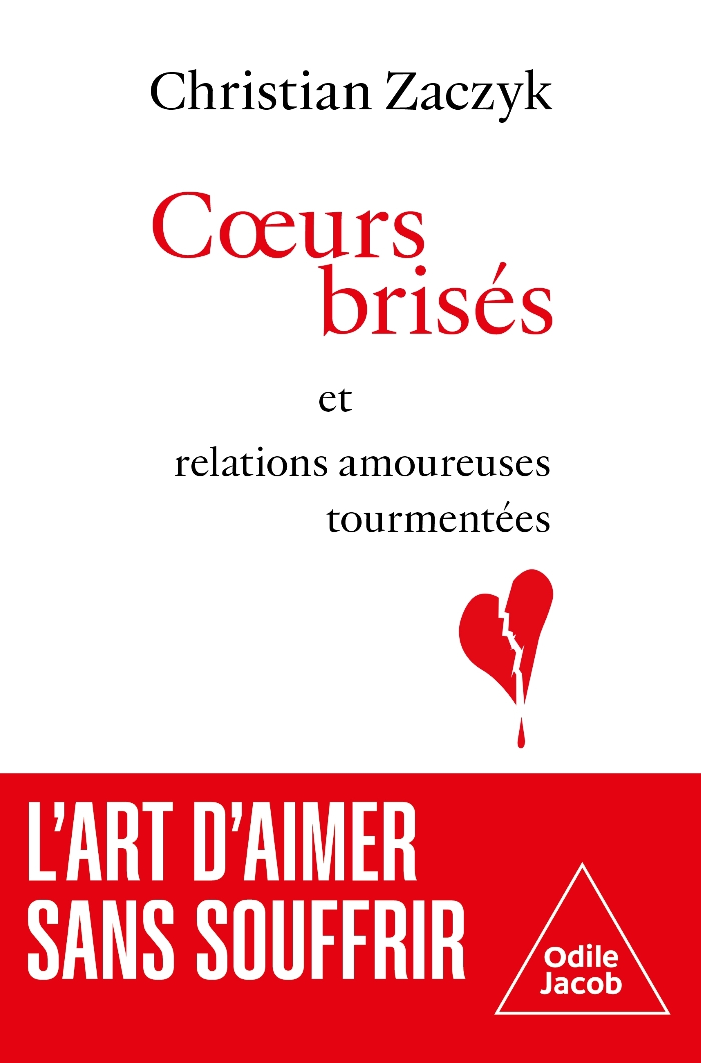 Coeurs brisés et relations amoureuses tourmentées - Christian ZACZYK - JACOB Coeurs brisés et relations amoureuses tourmentées - Christian ZACZYK - JACOB