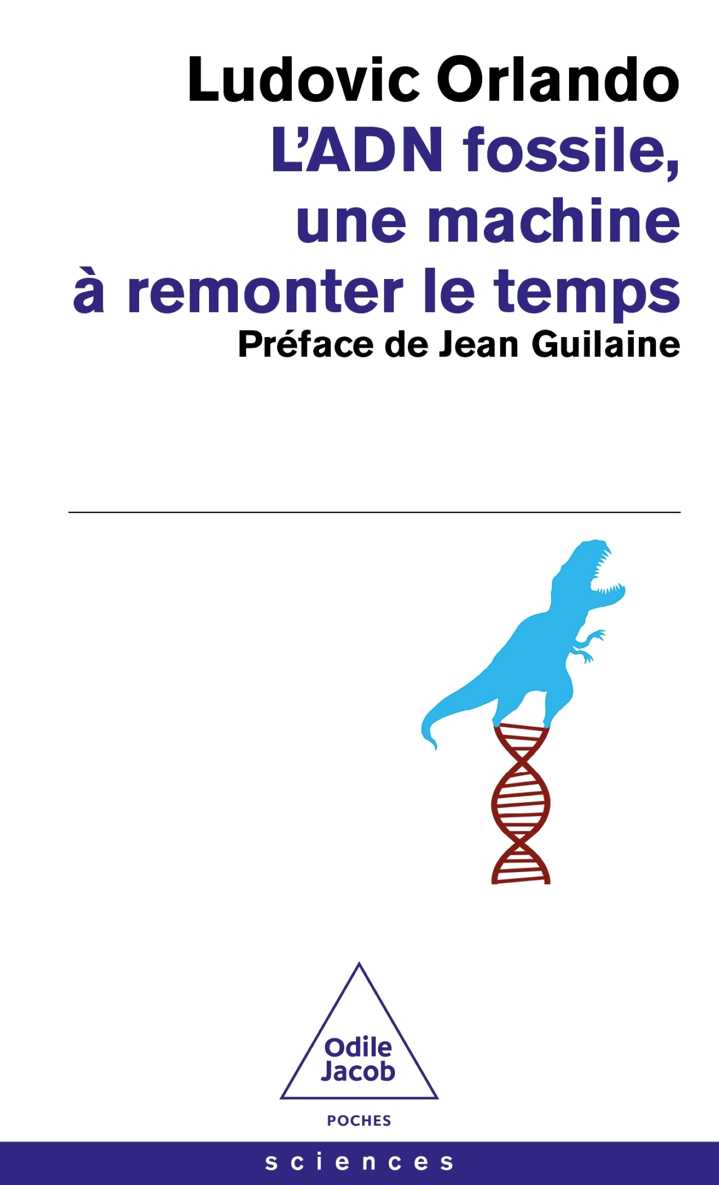 L'ADN fossile, une machine à remonter le temps - Ludovic ORLANDO - JACOB L'ADN fossile, une machine à remonter le temps - Ludovic ORLANDO - JACOB