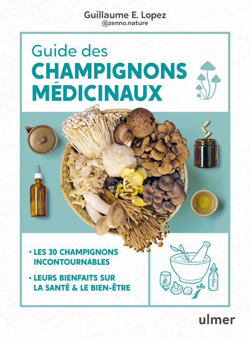 Guide des champignons médicinaux - 30 champignons incontournables - Les bienfaits pour la santé et le bien-être - Guillaume Lopez, Guillaume Lopez - ULMER Guide des champignons médicinaux - 30 champignons incontournables - Les bienfaits pour la santé et le bien-être - Guillaume Lopez, Guillaume Lopez - ULMER