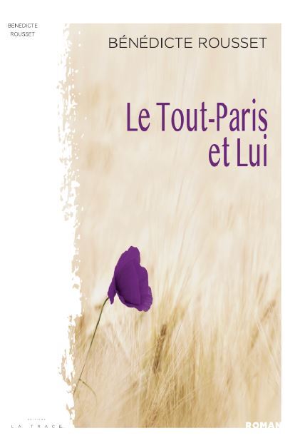Le tout-Paris et Lui - Bénédicte ROUSSET - LA TRACE Le tout-Paris et Lui - Bénédicte ROUSSET - LA TRACE