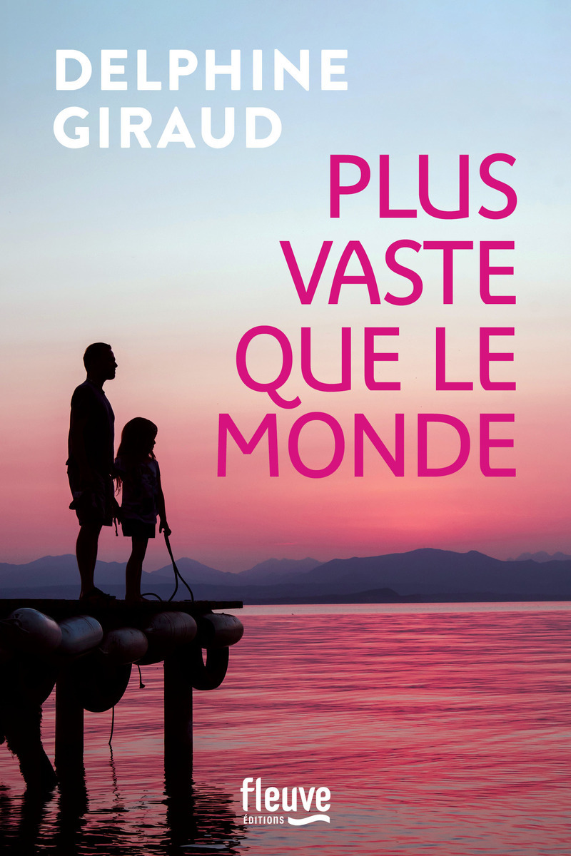 Plus vaste que le monde - Delphine Giraud - FLEUVE EDITIONS Plus vaste que le monde - Delphine Giraud - FLEUVE EDITIONS