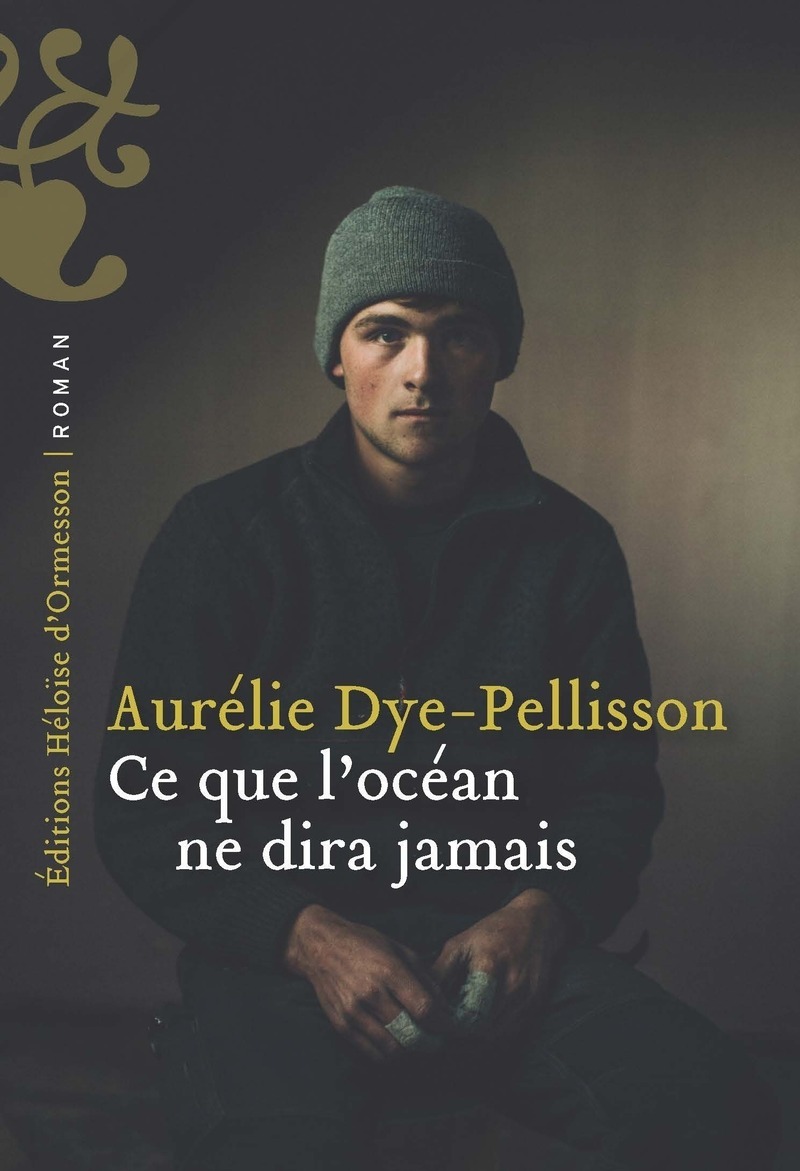 Ce que l'Océan ne dira jamais - Aurélie DYE-PELLISSON - H D ORMESSON Ce que l'Océan ne dira jamais - Aurélie DYE-PELLISSON - H D ORMESSON