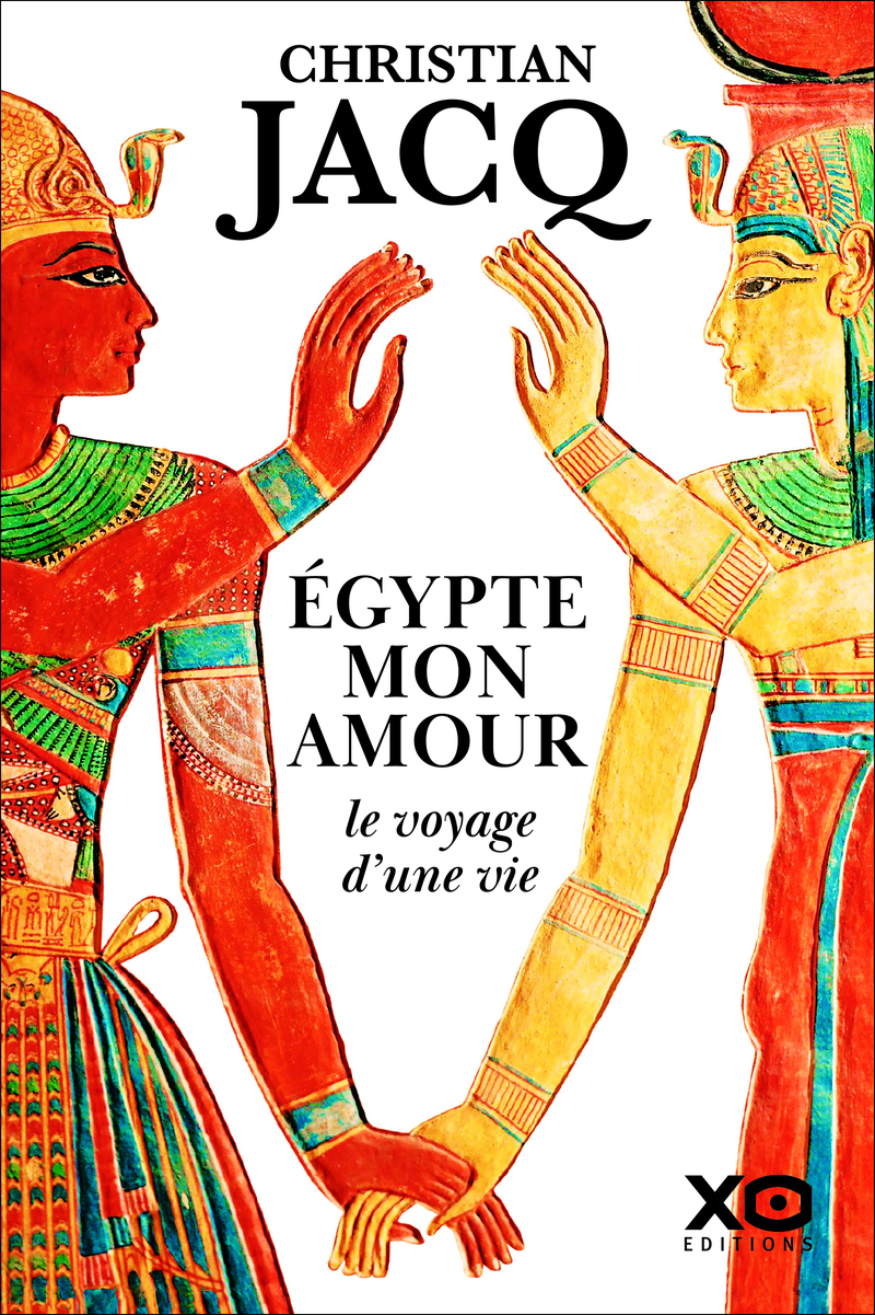 Égypte mon amour, le voyage d'une vie - Christian Jacq - XO Égypte mon amour, le voyage d'une vie - Christian Jacq - XO