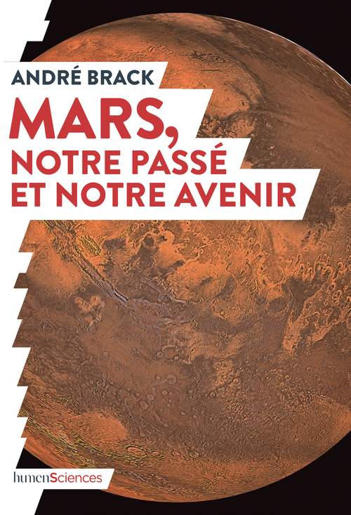 Mars, notre passé et notre avenir - André BRACK, André BRACK - HUMENSCIENCES