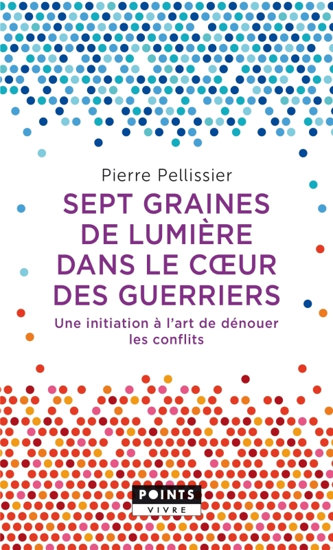 Sept graines de lumière dans le c ur des guerriers - Pierre Pellissier, Pierre Pellissier - POINTS Sept graines de lumière dans le c ur des guerriers - Pierre Pellissier, Pierre Pellissier - POINTS
