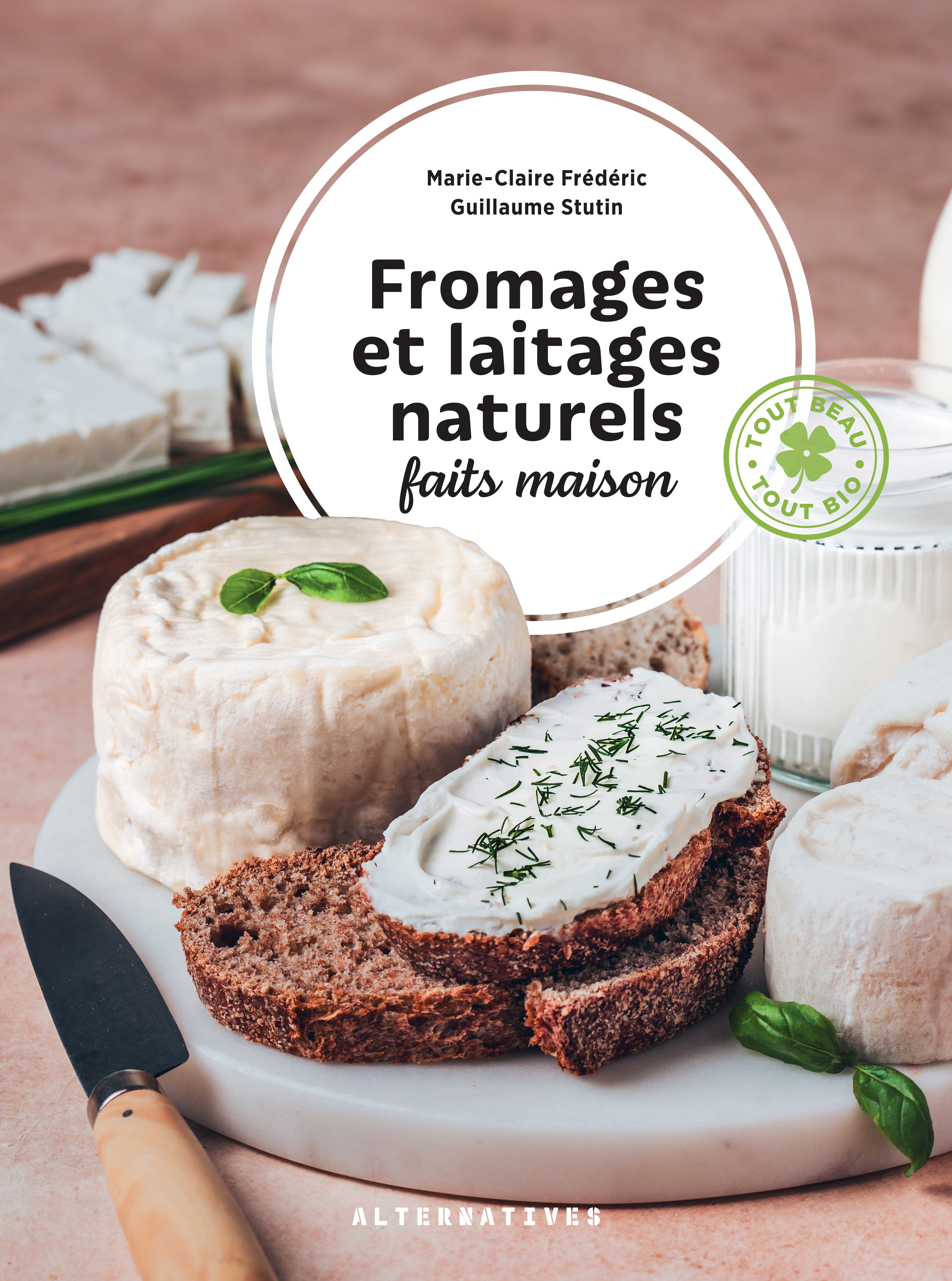 Fromages et laitages naturels faits maison - Guillaume Stutin, Marie-Claire Frédéric - ALTERNATIVES