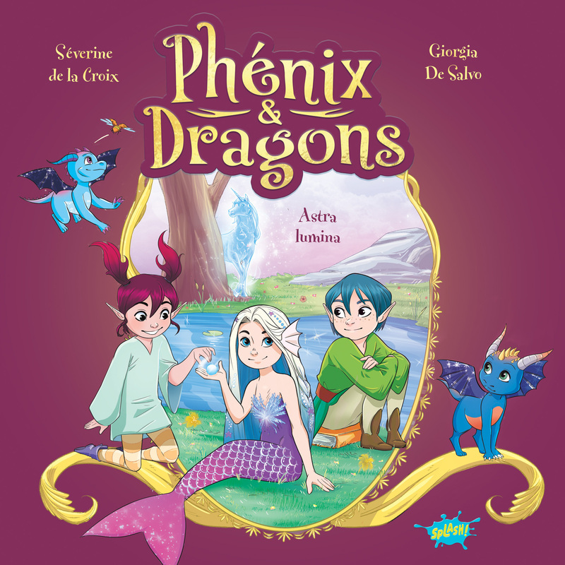 Phénix et dragons - Astra Lumina - Séverine de La Croix, Giorgia de Salvo - EDITIONS SPLASH