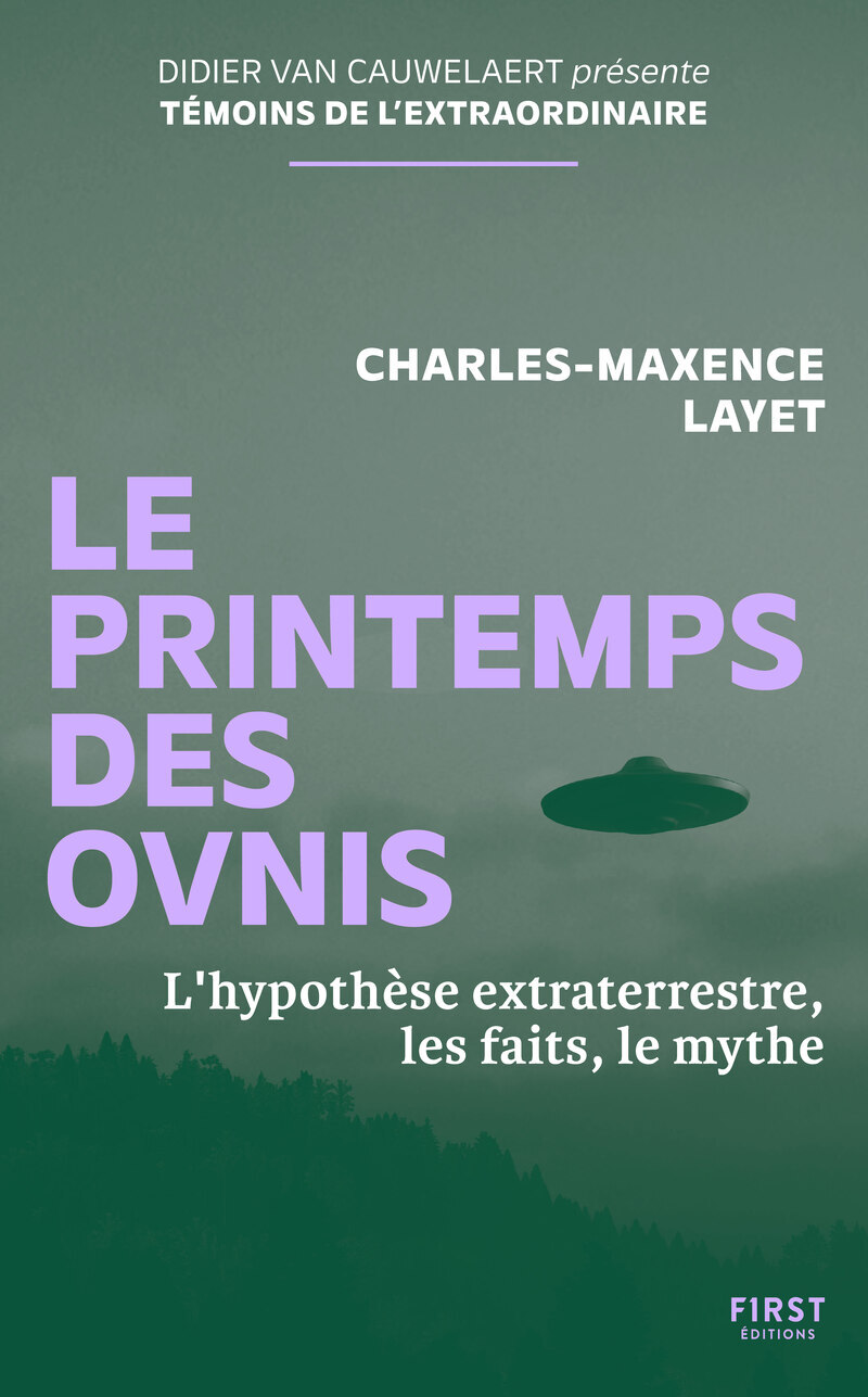 Le Printemps des ovnis - L'Hypothèse extraterrestre, les faits, le mythe - Charles-Maxence Layet, Charles-Maxence Layet, Didier Van Cauwelaert - FIRST Le Printemps des ovnis - L'Hypothèse extraterrestre, les faits, le mythe - Charles-Maxence Layet, Charles-Maxence Layet, Didier Van Cauwelaert - FIRST
