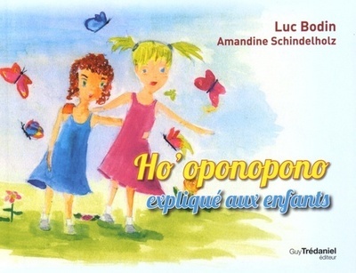 Ho'oponopono expliqué aux enfants - Luc Bodin, Amandine Schindelholz, Luc Bodin, Amandine Schindelholz - TREDANIEL