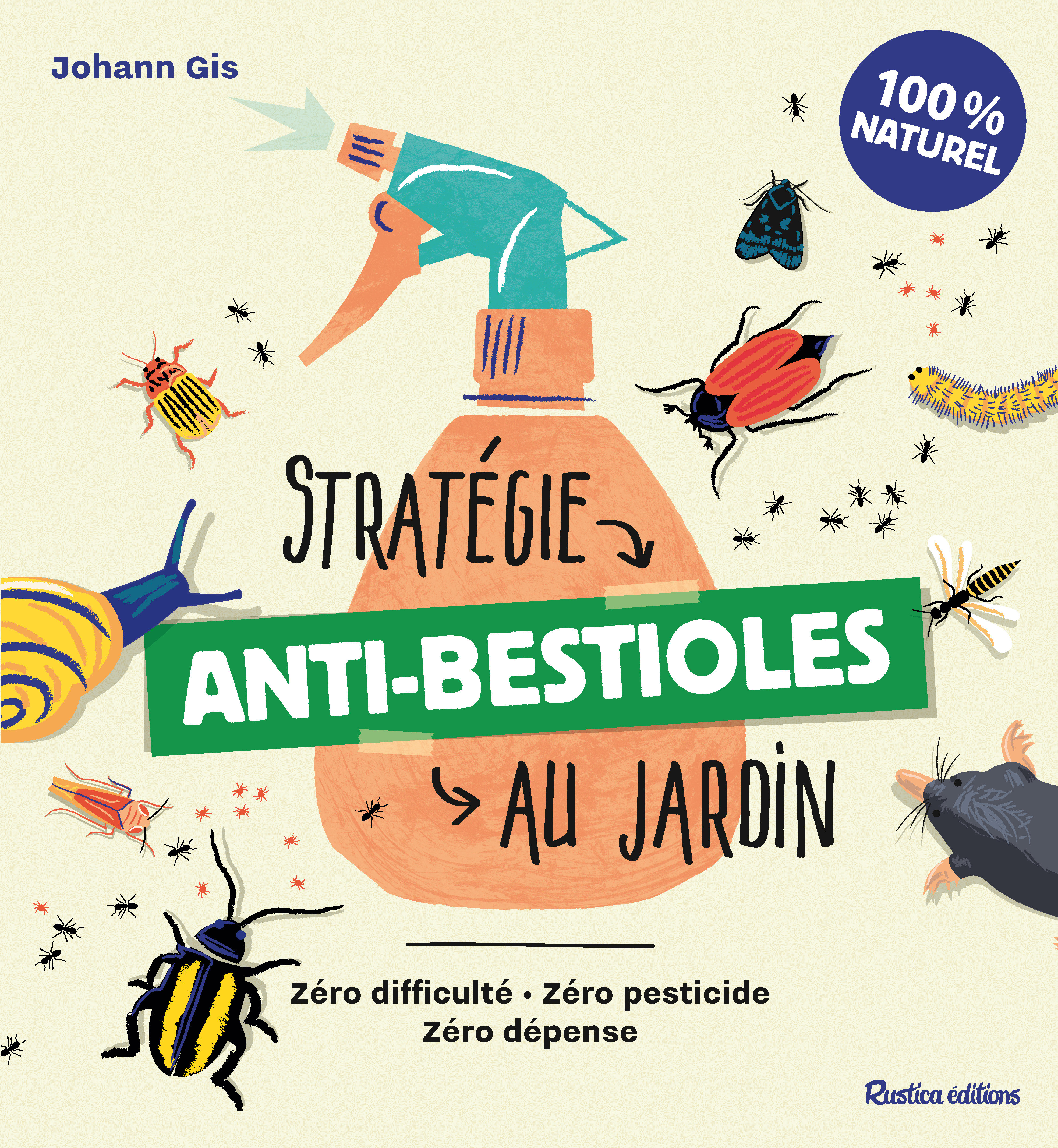 Stratégie anti-bestioles au jardin - Johann Gis, Johann Gis - RUSTICA Stratégie anti-bestioles au jardin - Johann Gis, Johann Gis - RUSTICA