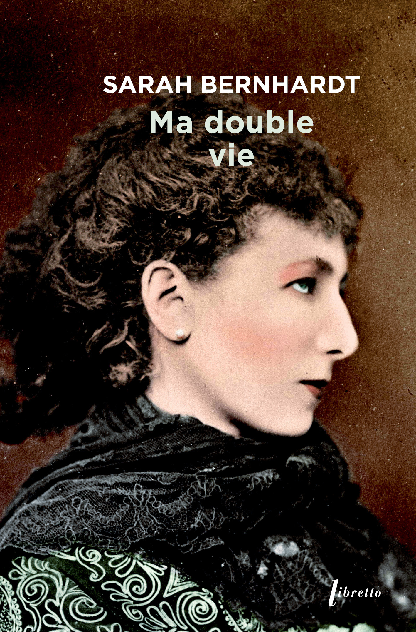 Ma double vie - Sarah Bernhardt, Sarah Bernhardt - LIBRETTO