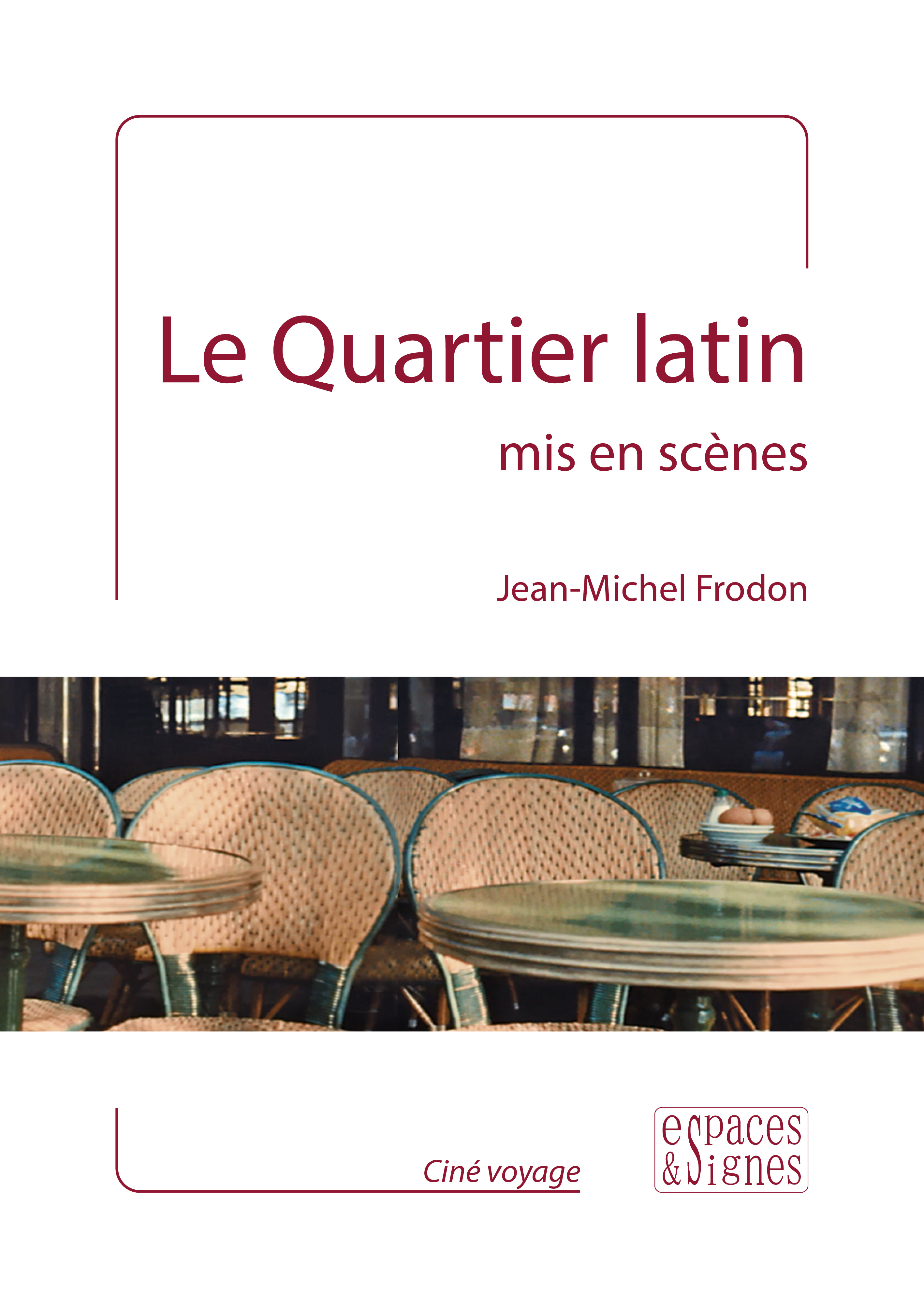 Le Quartier latin mis en scènes - Jean-Michel Frodon - ESPACES SIGNES Le Quartier latin mis en scènes - Jean-Michel Frodon - ESPACES SIGNES