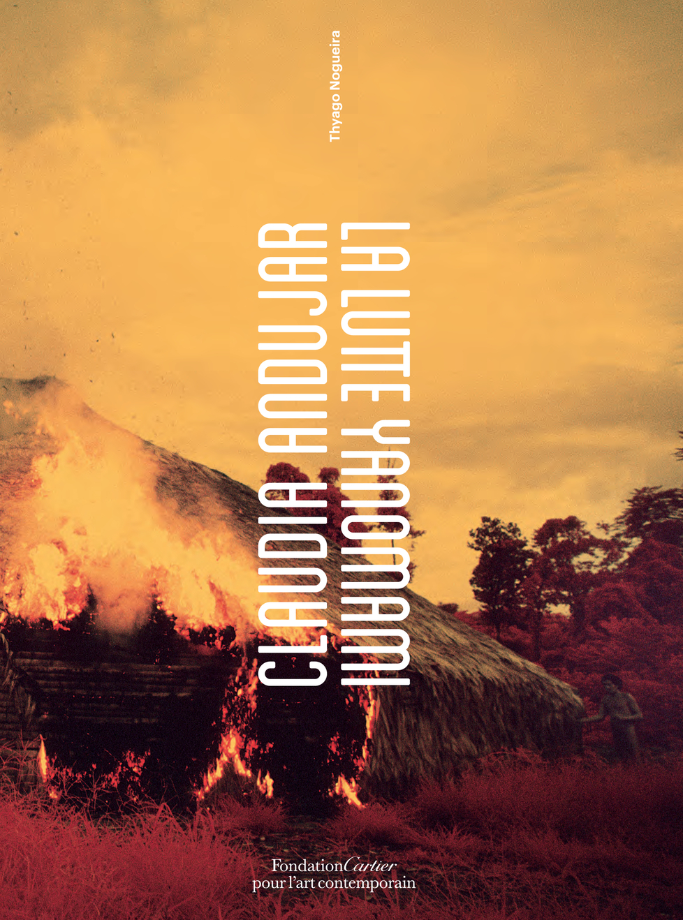 Claudia Andujar, La Lutte Yanomami - Bruce Albert, Thyago Nogueira, Claudia Andujar, Bruce Albert, Thyago Nogueira, Claudia Andujar - FONDAT CARTIER