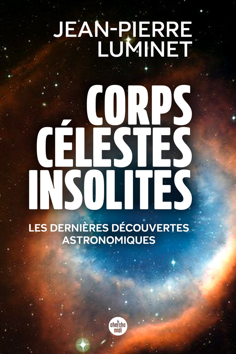 Corps célestes insolites. Les dernières découvertes astronomiques - Jean-Pierre Luminet - CHERCHE MIDI