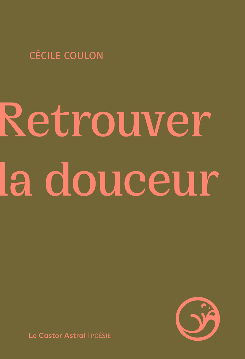 Retrouver la douceur - Cécile Coulon - CASTOR ASTRAL Retrouver la douceur - Cécile Coulon - CASTOR ASTRAL
