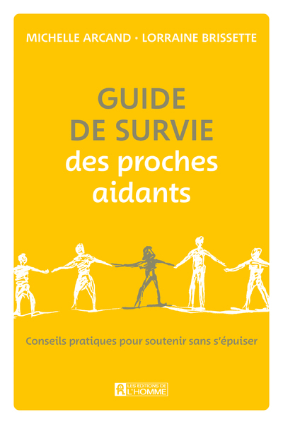 Guide de survie des proches aidants - Conseils pratiques pour soutenir sans s'épuiser - Michelle Arcand, Lorraine Brissette, Michelle Arcand, Lorraine Brissette - DE L HOMME Guide de survie des proches aidants - Conseils pratiques pour soutenir sans s'épuiser - Michelle Arcand, Lorraine Brissette, Michelle Arcand, Lorraine Brissette - DE L HOMME
