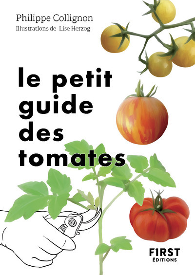 Le Petit Guide jardin des tomates - Philippe Collignon, Lise Herzog, Philippe Collignon, Lise Herzog - FIRST Le Petit Guide jardin des tomates - Philippe Collignon, Lise Herzog, Philippe Collignon, Lise Herzog - FIRST