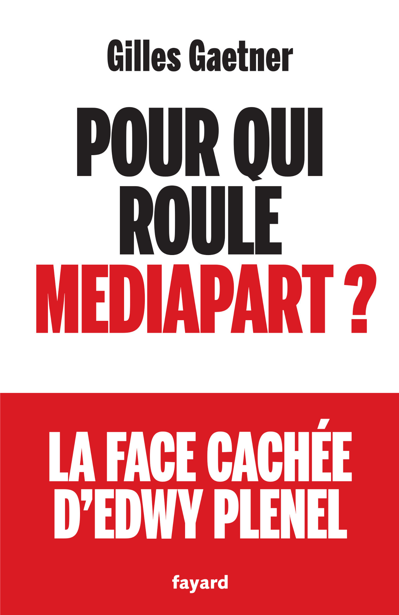 Pour qui roule Mediapart ? - Gilles Gaetner - FAYARD