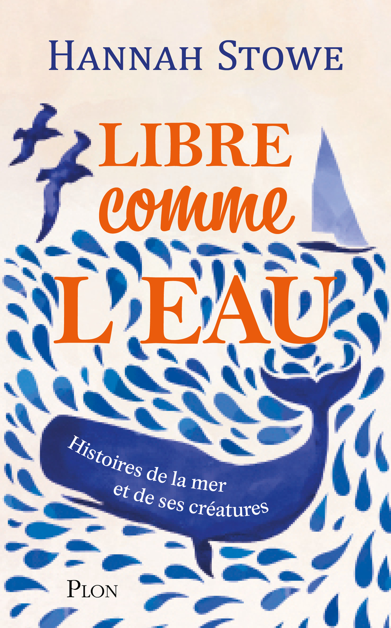 Libre comme l'eau - Histoire de la mer et de ses créatures - Hannah Stowe, Gaëlle Cogan, Hannah Stowe, Gaëlle Cogan - PLON