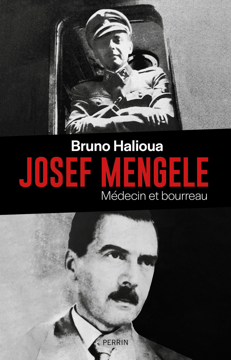 Josef Mengele - Médecin et bourreau - Bruno Halioua - PERRIN Josef Mengele - Médecin et bourreau - Bruno Halioua - PERRIN