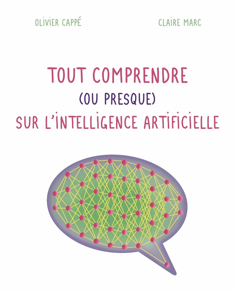 Tout comprendre ( ou presque ) sur l'intelligence artificielle - Olivier Cappe, Claire Marc - CNRS EDITIONS Tout comprendre ( ou presque ) sur l'intelligence artificielle - Olivier Cappe, Claire Marc - CNRS EDITIONS