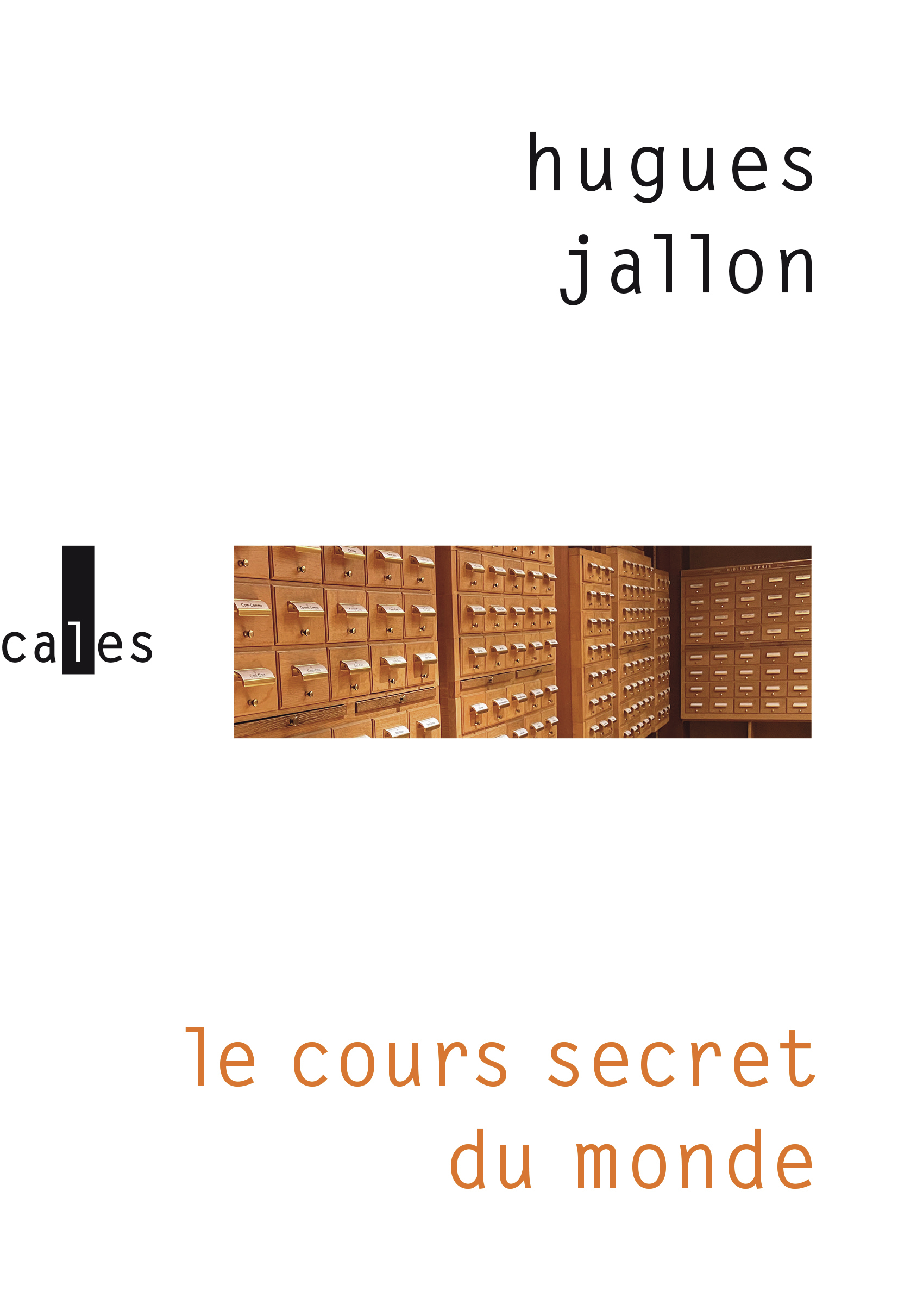 Le cours secret du monde -  HUGUES JALLON, Hugues Jallon, Hugues Jallon - VERTICALES