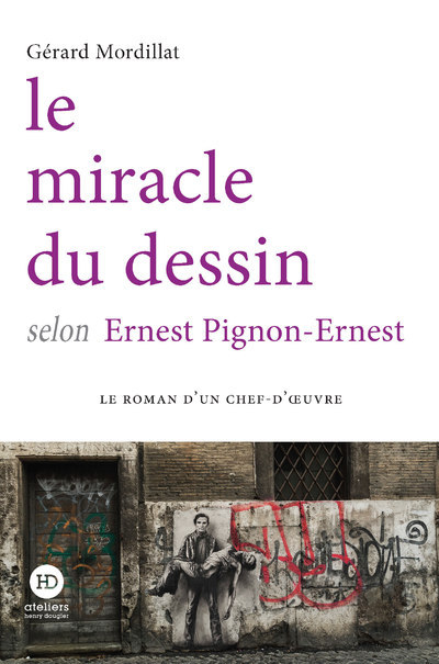 Le miracle du dessin selon Ernest Pignon-Ernest - Gérard Mordillat, Gérard Mordillat - HENRY DOUGIER Le miracle du dessin selon Ernest Pignon-Ernest - Gérard Mordillat, Gérard Mordillat - HENRY DOUGIER